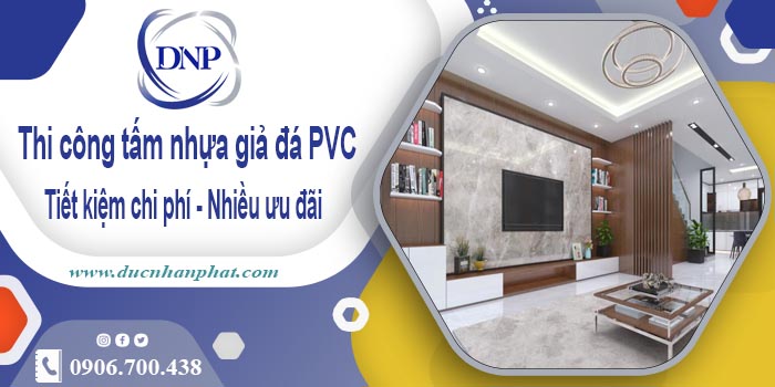 Giá thi công tấm nhựa giả đá PVC tại Quận 1【Tiết kiệm 10%】