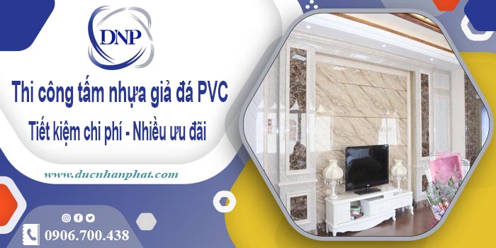 Giá thi công tấm nhựa giả đá PVC tại Quận 4【Tiết kiệm 10%】