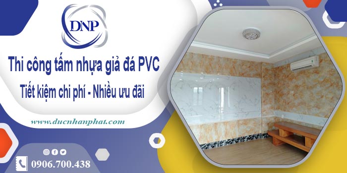 Giá thi công tấm nhựa giả đá PVC tại Quận 5【Tiết kiệm 10%】