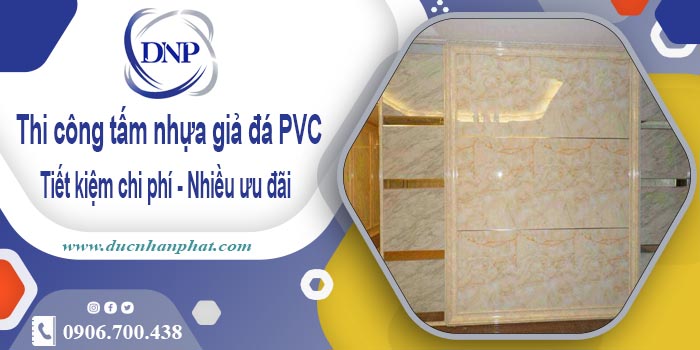 Giá thi công tấm nhựa giả đá PVC tại Quận 8【Tiết kiệm 10%】