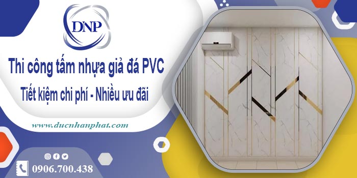 Giá thi công tấm nhựa giả đá PVC tại Quận 9【Tiết kiệm 10%】