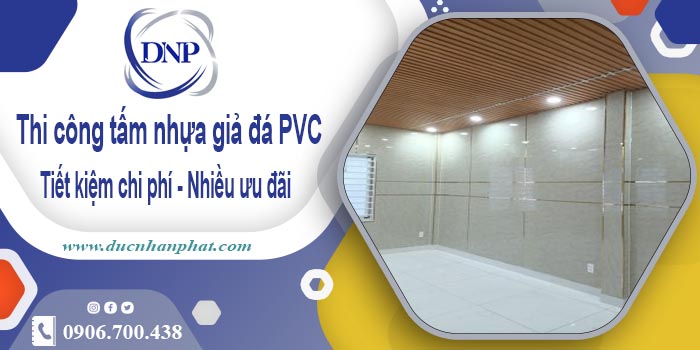 Giá thi công tấm nhựa giả đá PVC tại Tân Bình【Tiết kiệm 10%】