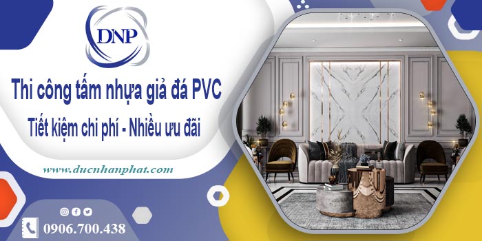 Giá thi công tấm nhựa giả đá PVC tại Tân Phú【Tiết kiệm 10%】