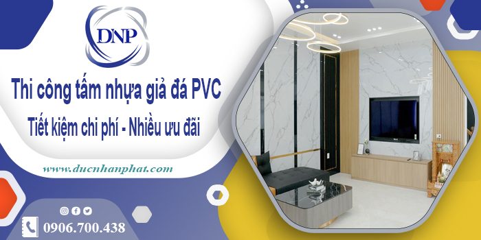 Giá thi công tấm nhựa giả đá PVC tại Tân Uyên【Tiết kiệm 10%】