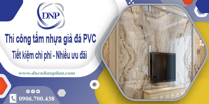 Thi công tấm nhựa giả đá PVC tại Thủ Dầu Một【Tiết kiệm 10%】