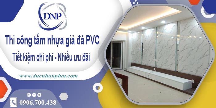 Giá thi công tấm nhựa giả đá PVC tại Tp Dĩ An【Tiết kiệm 10%】