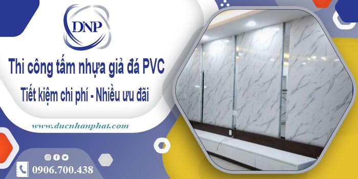 Thi công tấm nhựa giả đá PVC tại Tp Tân An【Tiết kiệm 10%】