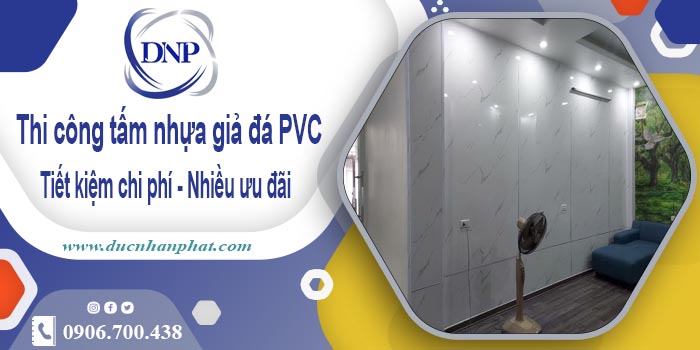 Giá thi công tấm nhựa giả đá PVC tại TPHCM【Tiết kiệm 10%】