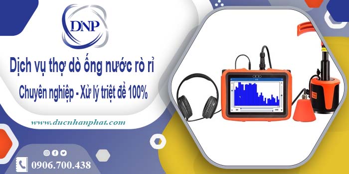 Dịch vụ thợ dò ống nước rò rỉ tại Bến Cát【Xử lý triệt để 100%】