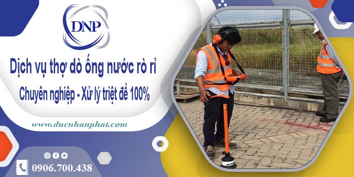 Dịch vụ thợ dò ống nước rò rỉ tại quận 1【Xử lý triệt để 100%】