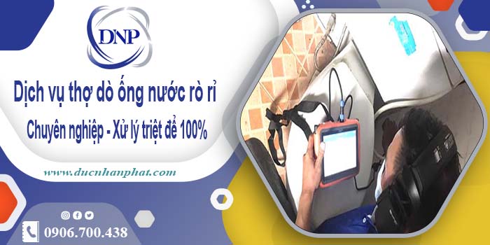 Dịch vụ thợ dò ống nước rò rỉ tại quận 11【Xử lý triệt để 100%】