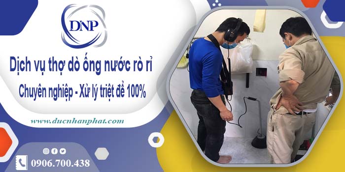 Dịch vụ thợ dò ống nước rò rỉ tại quận 12【Xử lý triệt để 100%】