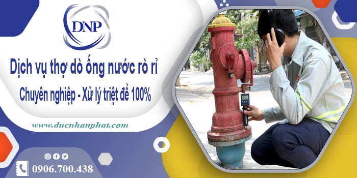 Dịch vụ thợ dò ống nước rò rỉ tại quận 5【Xử lý triệt để 100%】