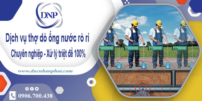 Dịch vụ thợ dò ống nước rò rỉ tại quận 6【Xử lý triệt để 100%】