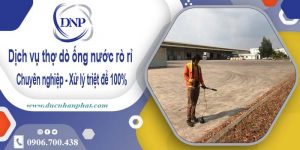 Dịch vụ thợ dò ống nước rò rỉ tại quận 8【Xử lý triệt để 100%】