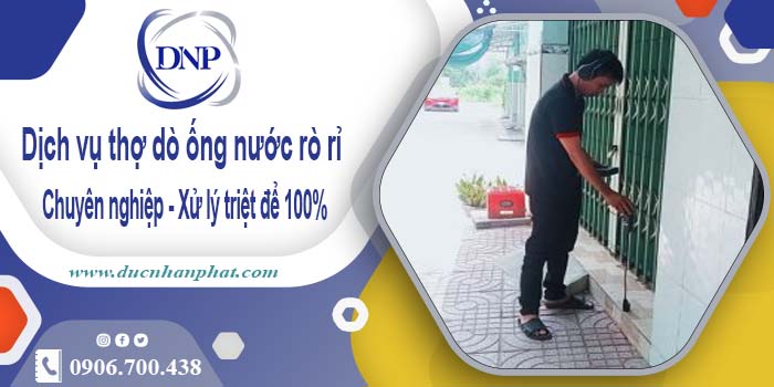 Dịch vụ thợ dò ống nước rò rỉ tại Tân Bình - Xử lý triệt để 100%