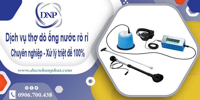 Dịch vụ thợ dò ống nước rò rỉ tại Tân Phú - Xử lý triệt để 100%