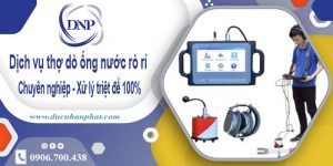 Dịch vụ thợ dò ống nước rò rỉ tại Tân Uyên – Xử lý triệt để 100%