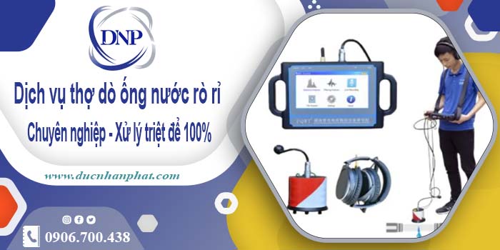 Dịch vụ thợ dò ống nước rò rỉ tại Tân Uyên - Xử lý triệt để 100%