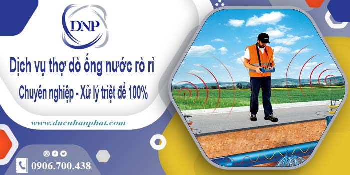 Dịch vụ thợ dò ống nước rò rỉ tại Tp Tân An - Xử lý triệt để 100%