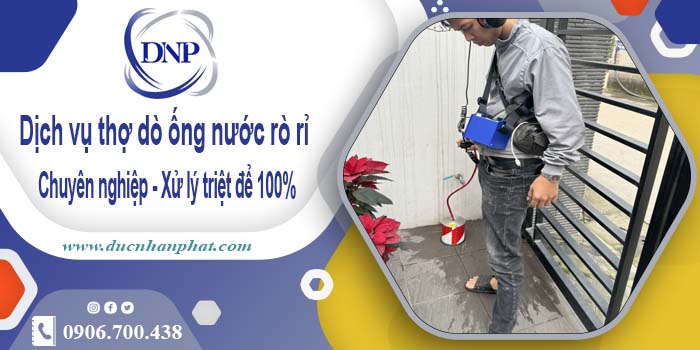 Dịch vụ thợ dò ống nước rò rỉ tại TPHCM【Xử lý triệt để 100%】