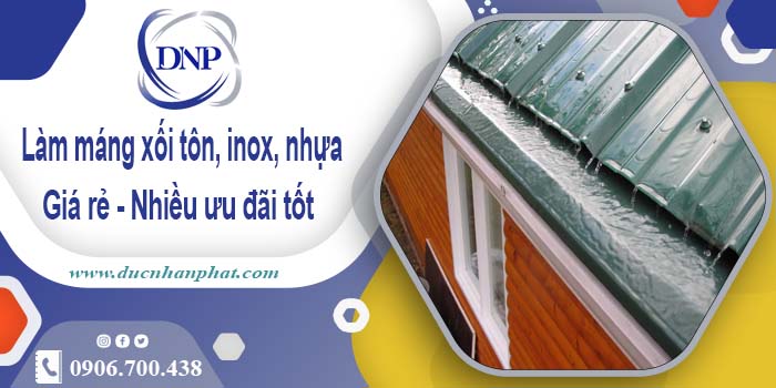 Báo giá máng xối tôn, inox, nhựa tại Bàu Bàng -【Ưu đãi 10%】