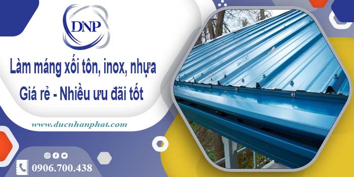 Báo giá máng xối tôn, inox, nhựa tại Bình Chánh - Ưu đãi 10%