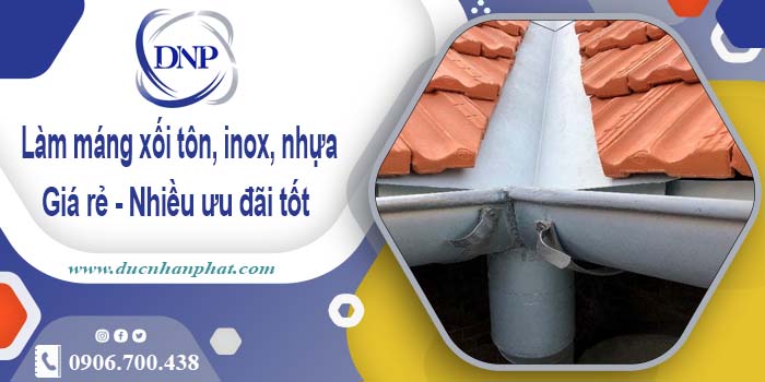 Báo giá máng xối tôn, inox, nhựa tại Bình Dương - Ưu đãi 10%