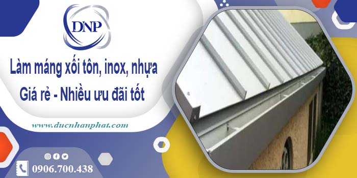 Báo giá máng xối tôn, inox, nhựa tại Bình Phước - Ưu đãi 10%