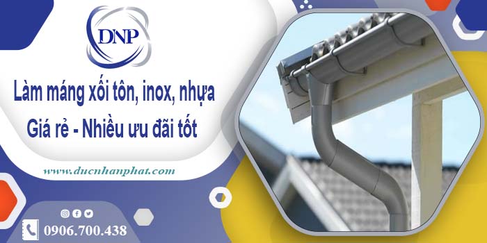 Báo giá máng xối tôn, inox, nhựa tại Bình Tân -【Ưu đãi 10%】