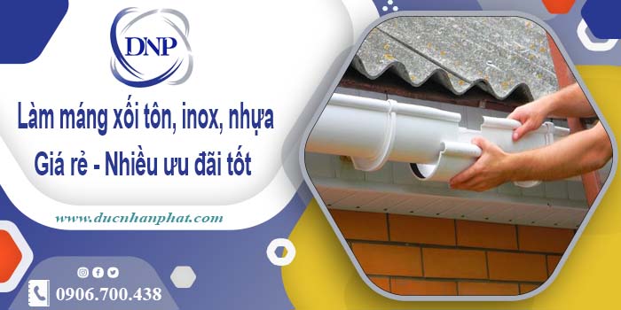 Báo giá máng xối tôn, inox, nhựa tại Cam Ranh【Ưu đãi 10%】