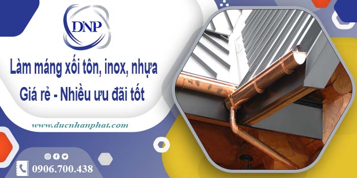 Báo giá máng xối tôn, inox, nhựa tại Đồng Nai -【Ưu đãi 10%】