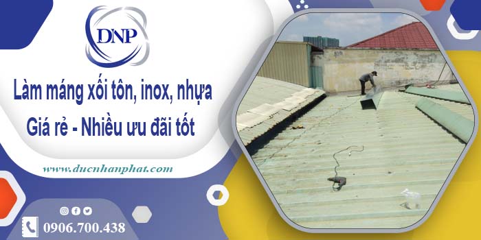 Báo giá máng xối tôn, inox, nhựa tại Đồng Xoài -【Ưu đãi 10%】