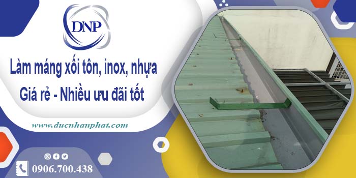 Báo giá máng xối tôn, inox, nhựa tại Gò Vấp - Ưu đãi giảm 10%