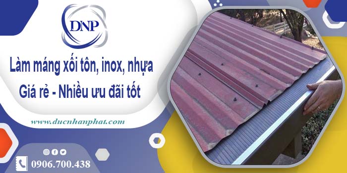 Báo giá máng xối tôn, inox, nhựa tại Hà Nội - Ưu đãi giảm 10%