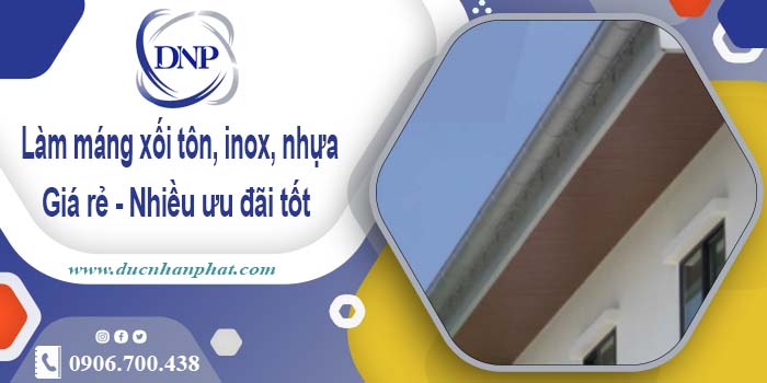 Báo giá máng xối tôn, inox, nhựa tại Hóc Môn -【Ưu đãi 10%】