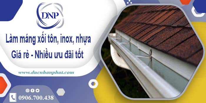 Báo giá máng xối tôn, inox, nhựa tại KCN Cát Lái - Giảm 10%