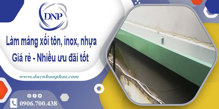 Báo giá máng xối tôn, inox, nhựa tại KCN Long Hậu - Giảm 10%