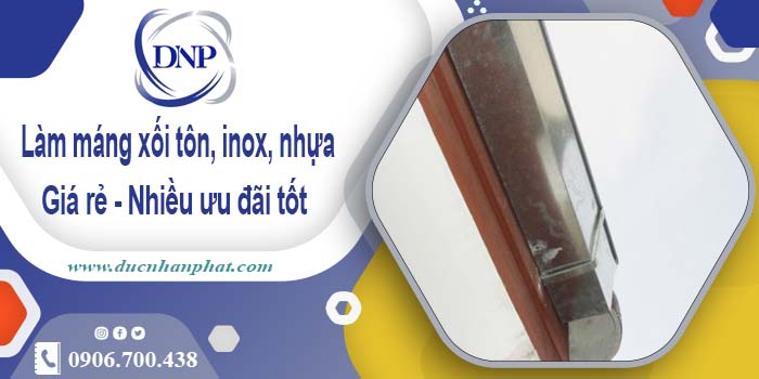 Báo giá máng xối tôn, inox, nhựa tại KCN Tân Thuận - ⬇️ 10%