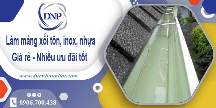 Báo giá máng xối tôn, inox, nhựa tại Khu Công Nghệ Cao giá rẻ