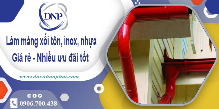 Báo giá máng xối tôn, inox, nhựa tại Long An - Ưu đãi giảm 10%