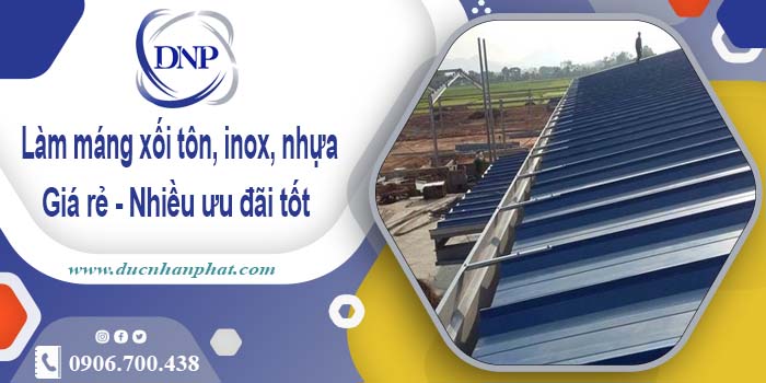 Báo giá máng xối tôn, inox, nhựa tại Nhà Bè - Ưu đãi giảm 10%