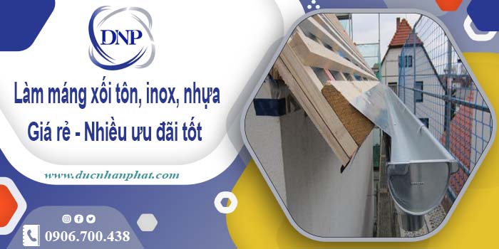 Báo giá máng xối tôn, inox, nhựa tại Quận 10 - Ưu đãi giảm 10%