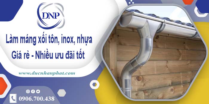 Báo giá máng xối tôn, inox, nhựa tại Quận 11 - Ưu đãi giảm 10%