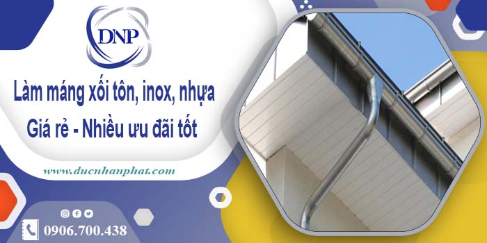 Báo giá máng xối tôn, inox, nhựa tại Quận 12 - Ưu đãi giảm 10%