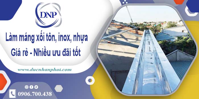 Báo giá máng xối tôn, inox, nhựa tại Quận 3 - Ưu đãi giảm 10%