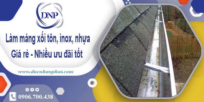 Báo giá máng xối tôn, inox, nhựa tại Quận 7 - Ưu đãi giảm 10%