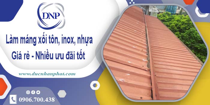 Báo giá máng xối tôn, inox, nhựa tại Tân Bình -【Ưu đãi 10%】