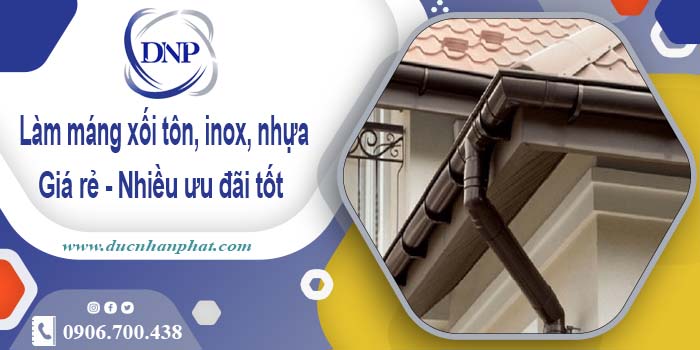 Báo giá máng xối tôn, inox, nhựa tại Thủ Dầu Một - Ưu đãi 10%