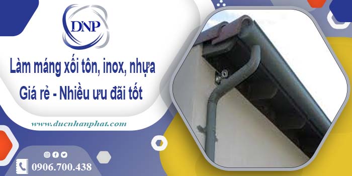 Báo giá máng xối tôn, inox, nhựa tại Tp Bảo Lộc【Ưu đãi 10%】